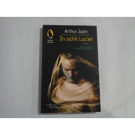     In  ochii  Luciei  (roman)  -  Arthur  Japin 